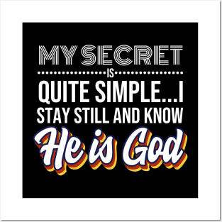 My Secret is Quite Simple..I Stay Still And Know He Is GOD! Posters and Art